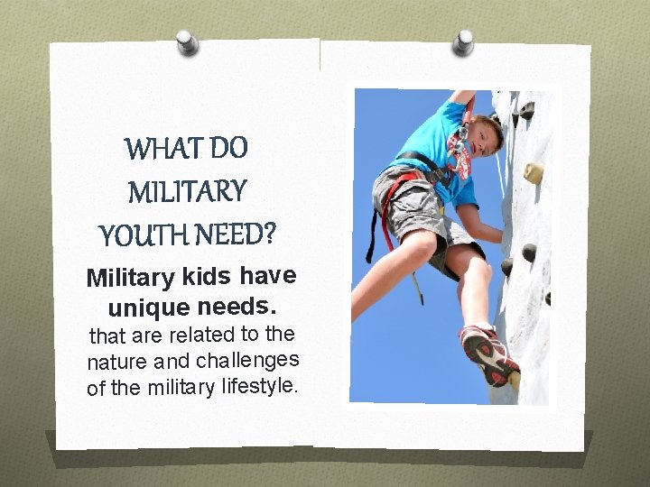 Military kids have unique needs. that are related to the nature and challenges of