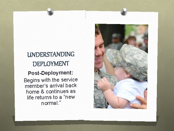 Post-Deployment: Begins with the service member’s arrival back home & continues as life returns