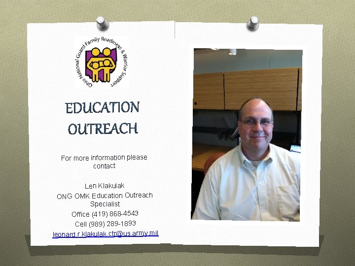 For more information please contact Len Klakulak ONG OMK Education Outreach Specialist Office (419)