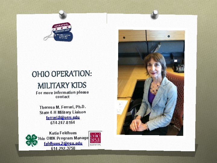 For more information please contact Theresa M. Ferrari, Ph. D. State 4 -H Military
