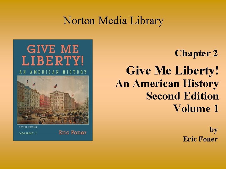 Norton Media Library Chapter 2 Give Me Liberty! An American History Second Edition Volume