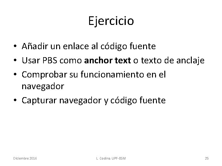 Ejercicio • Añadir un enlace al código fuente • Usar PBS como anchor text