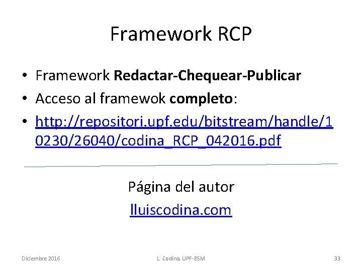 Framework RCP • Framework Redactar-Chequear-Publicar • Acceso al framewok completo: • http: //repositori. upf.