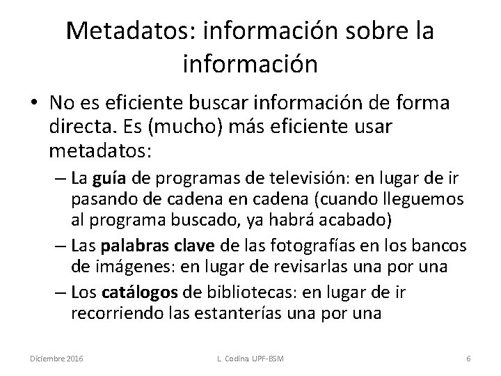 Metadatos: información sobre la información • No es eficiente buscar información de forma directa.