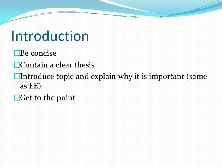 Introduction �Be concise �Contain a clear thesis �Introduce topic and explain why it is