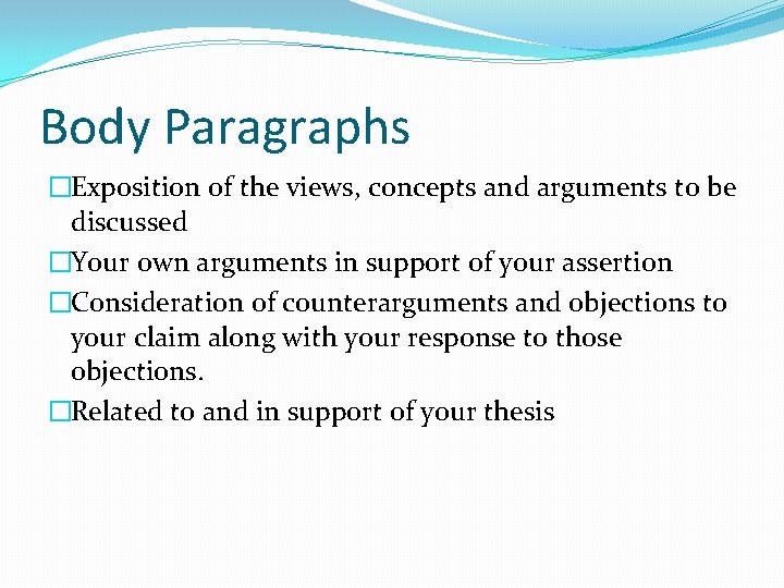 Body Paragraphs �Exposition of the views, concepts and arguments to be discussed �Your own