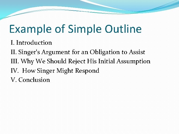 Example of Simple Outline I. Introduction II. Singerʹs Argument for an Obligation to Assist