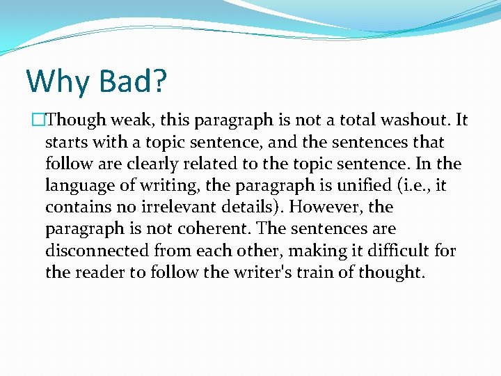 Why Bad? �Though weak, this paragraph is not a total washout. It starts with