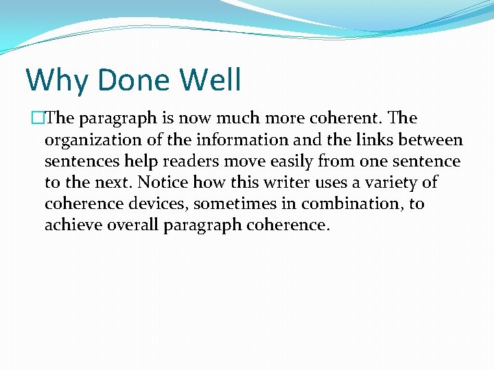 Why Done Well �The paragraph is now much more coherent. The organization of the