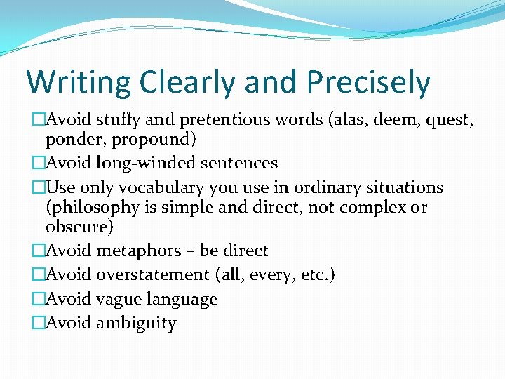 Writing Clearly and Precisely �Avoid stuffy and pretentious words (alas, deem, quest, ponder, propound)