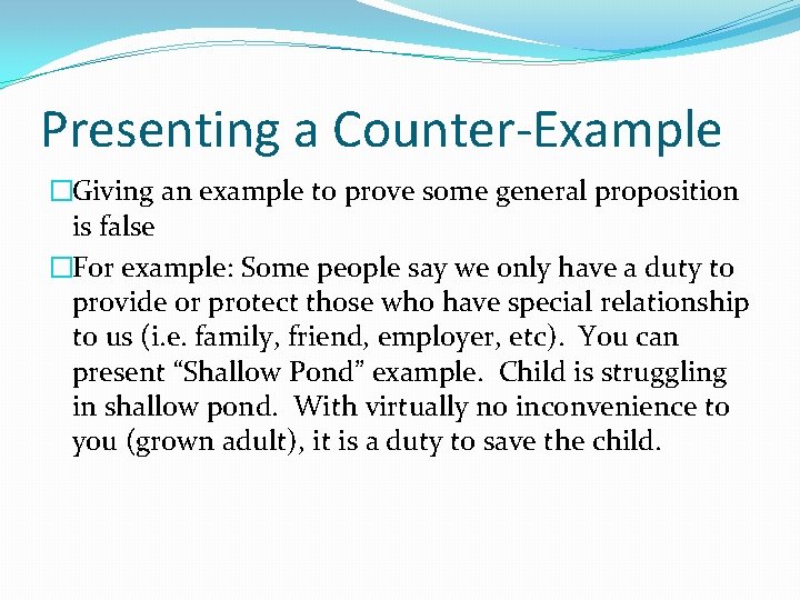 Presenting a Counter-Example �Giving an example to prove some general proposition is false �For