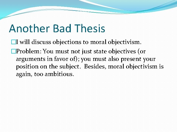 Another Bad Thesis �I will discuss objections to moral objectivism. �Problem: You must not