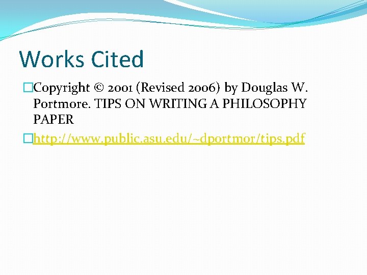 Works Cited �Copyright © 2001 (Revised 2006) by Douglas W. Portmore. TIPS ON WRITING