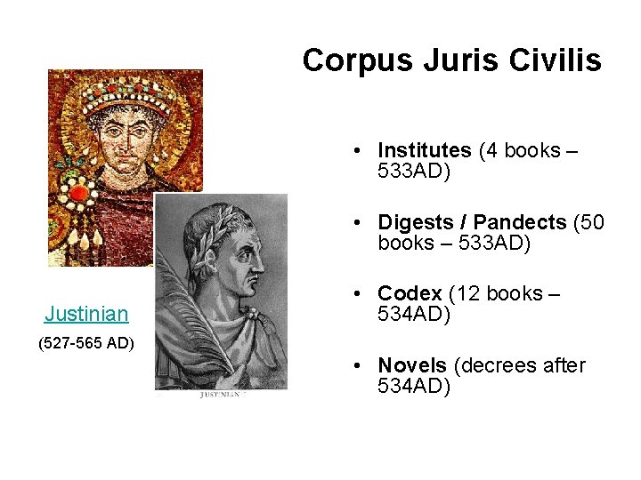 Corpus Juris Civilis • Institutes (4 books – 533 AD) • Digests / Pandects
