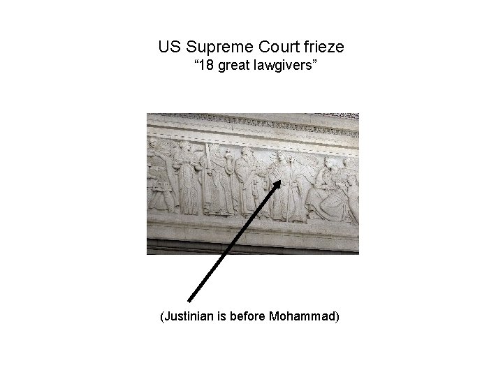 US Supreme Court frieze “ 18 great lawgivers” (Justinian is before Mohammad) 