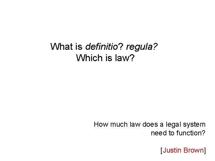 What is definitio? regula? Which is law? How much law does a legal system