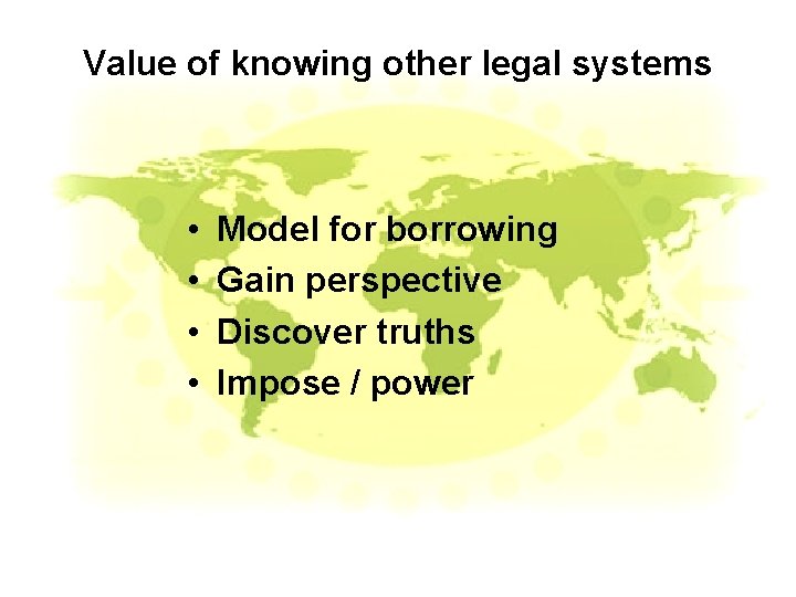 Value of knowing other legal systems • • Model for borrowing Gain perspective Discover