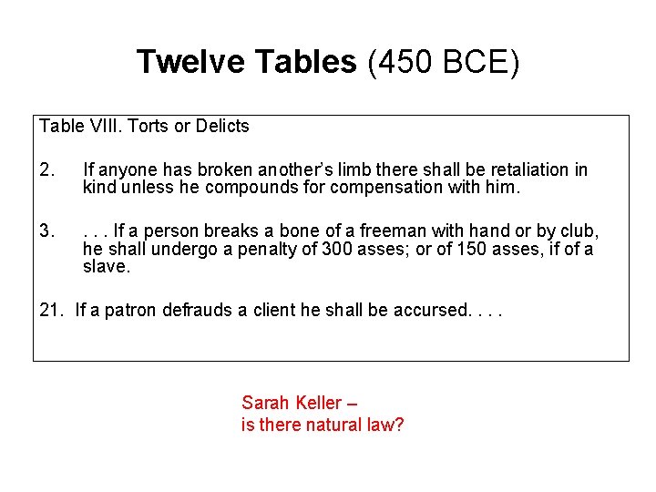 Twelve Tables (450 BCE) Table VIII. Torts or Delicts 2. If anyone has broken