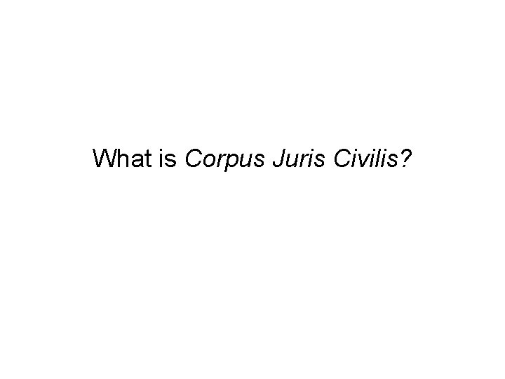 What is Corpus Juris Civilis? 