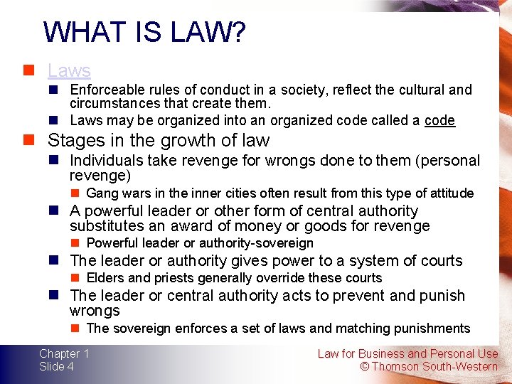 WHAT IS LAW? n Laws n Enforceable rules of conduct in a society, reflect