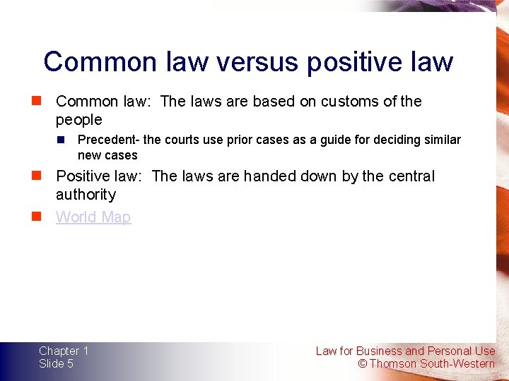 Common law versus positive law n Common law: The laws are based on customs