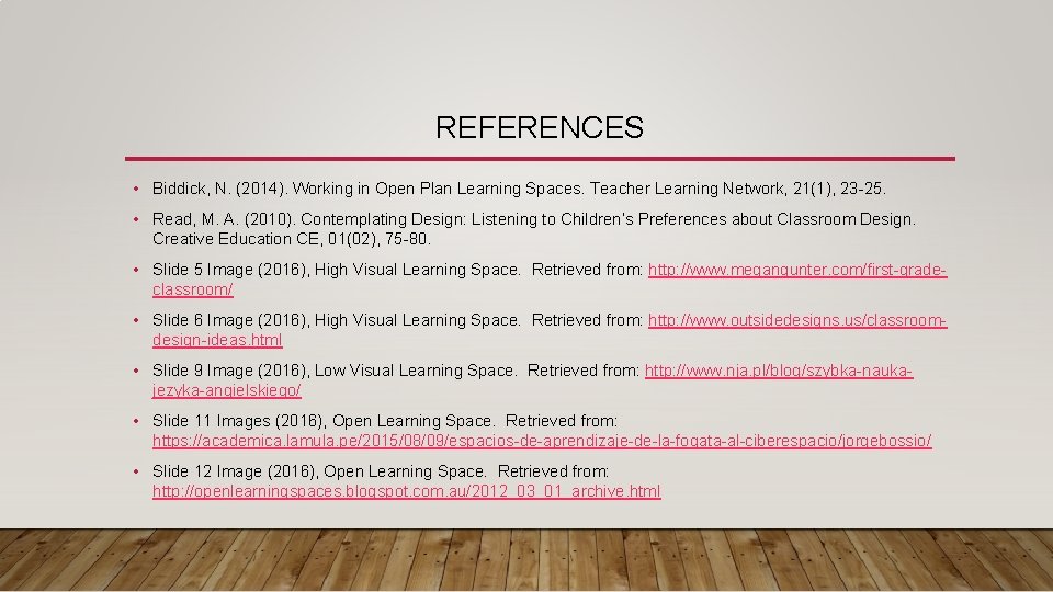 REFERENCES • Biddick, N. (2014). Working in Open Plan Learning Spaces. Teacher Learning Network,