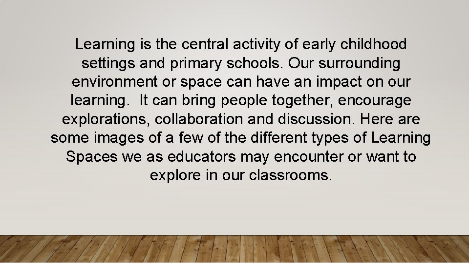 Learning is the central activity of early childhood settings and primary schools. Our surrounding
