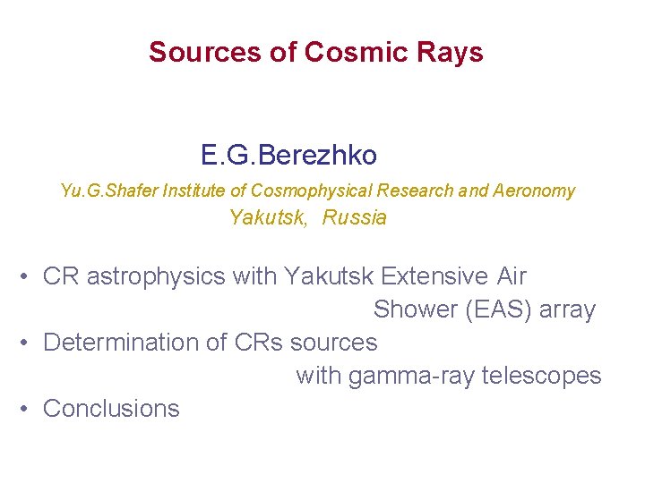 Sources of Cosmic Rays E. G. Berezhko Yu. G. Shafer Institute of Cosmophysical Research