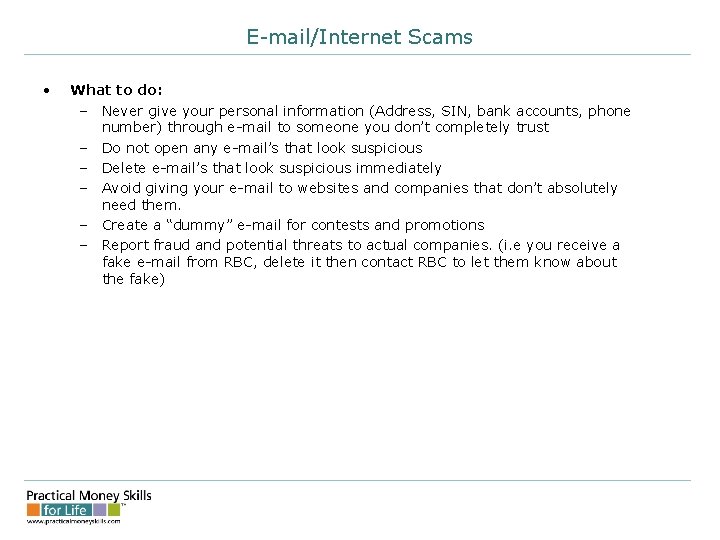 E-mail/Internet Scams • What to do: – Never give your personal information (Address, SIN,