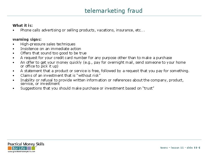 telemarketing fraud What it is: • Phone calls advertising or selling products, vacations, insurance,