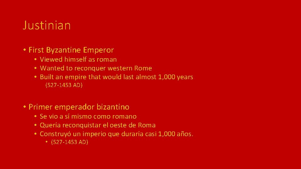 Justinian • First Byzantine Emperor • Viewed himself as roman • Wanted to reconquer