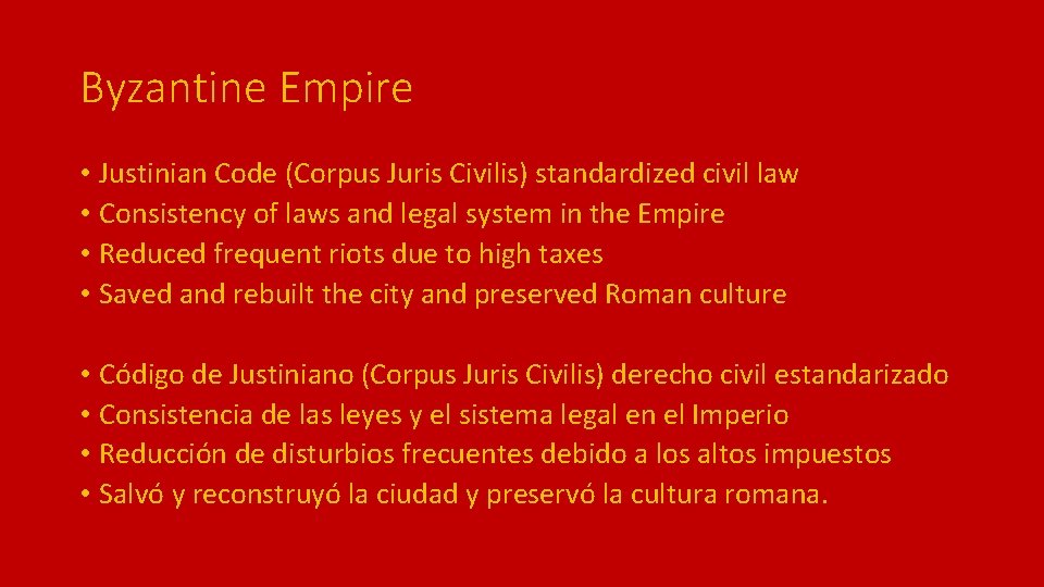 Byzantine Empire • Justinian Code (Corpus Juris Civilis) standardized civil law • Consistency of