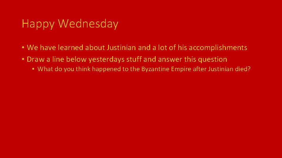 Happy Wednesday • We have learned about Justinian and a lot of his accomplishments