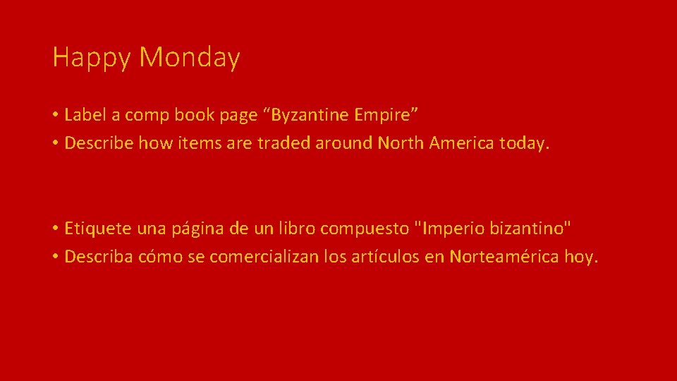 Happy Monday • Label a comp book page “Byzantine Empire” • Describe how items