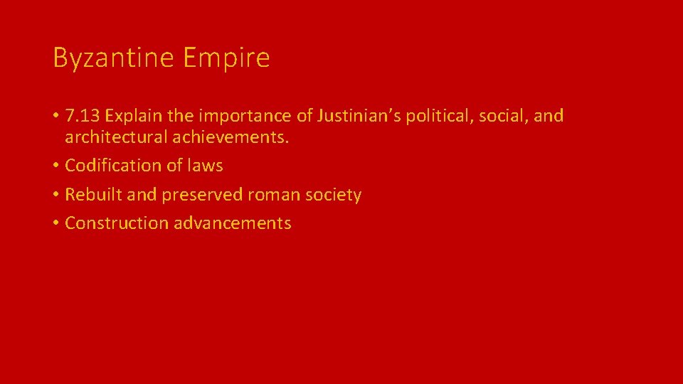 Byzantine Empire • 7. 13 Explain the importance of Justinian’s political, social, and architectural