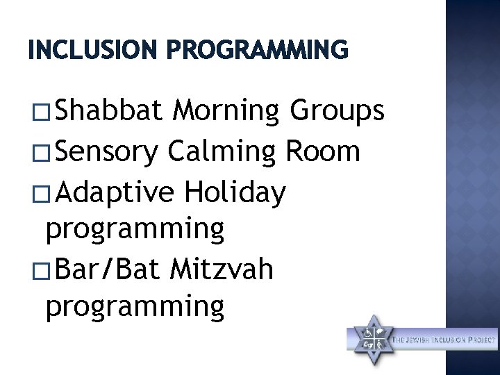 INCLUSION PROGRAMMING � Shabbat Morning Groups � Sensory Calming Room � Adaptive Holiday programming