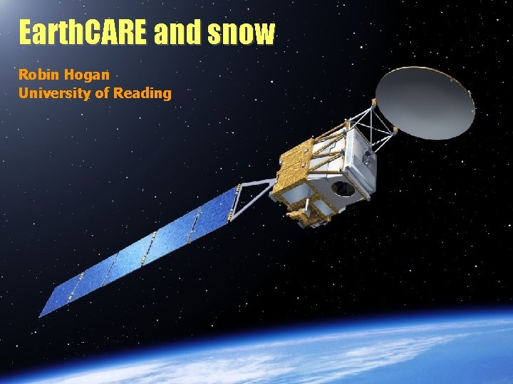 Earth. CARE and snow Robin Hogan University of Reading 