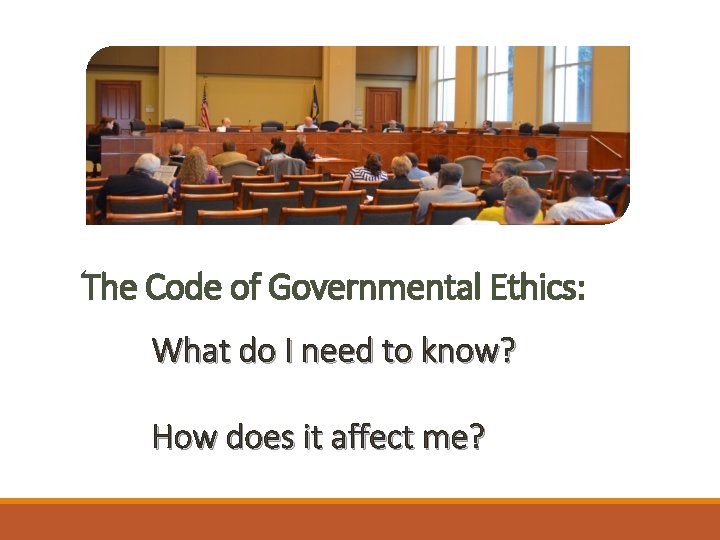 The Code of Governmental Ethics: What do I need to know? How does it