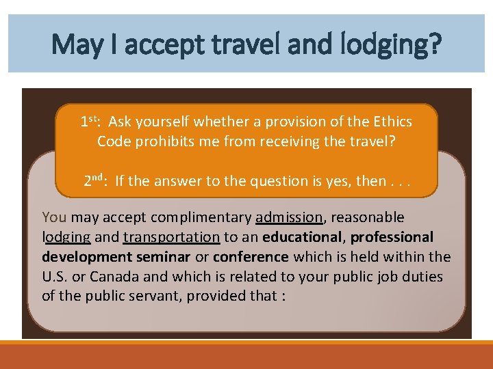May I accept travel and lodging? 1 st: Ask yourself whether a provision of