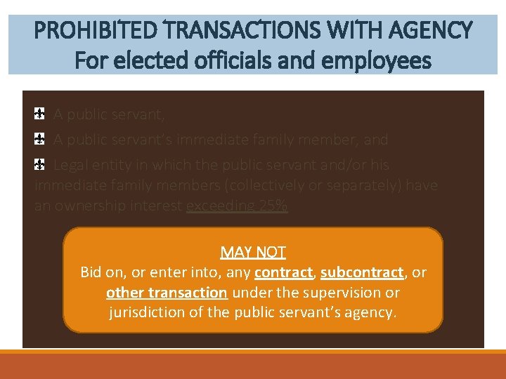 PROHIBITED TRANSACTIONS WITH AGENCY For elected officials and employees A public servant, A public