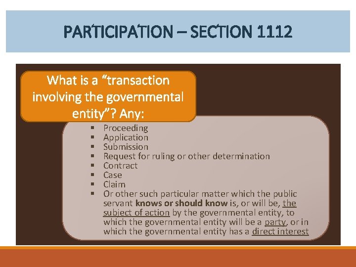 PARTICIPATION – SECTION 1112 What is a “transaction involving the governmental entity”? Any: §