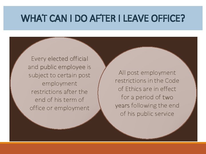 WHAT CAN I DO AFTER I LEAVE OFFICE? Every elected official and public employee