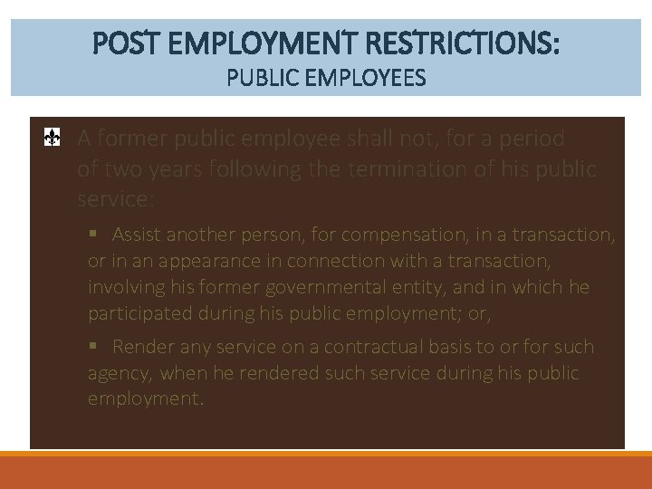 POST EMPLOYMENT RESTRICTIONS: PUBLIC EMPLOYEES A former public employee shall not, for a period