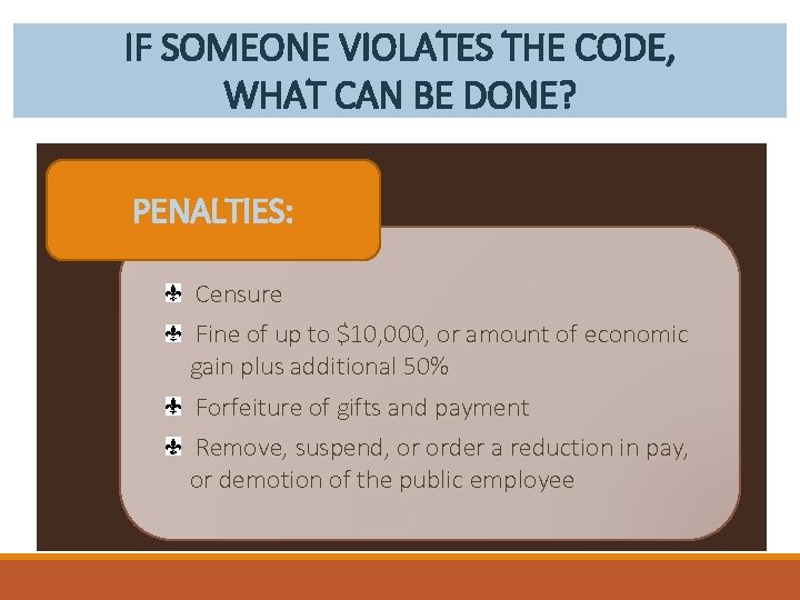 IF SOMEONE VIOLATES THE CODE, WHAT CAN BE DONE? PENALTIES: Censure Fine of up