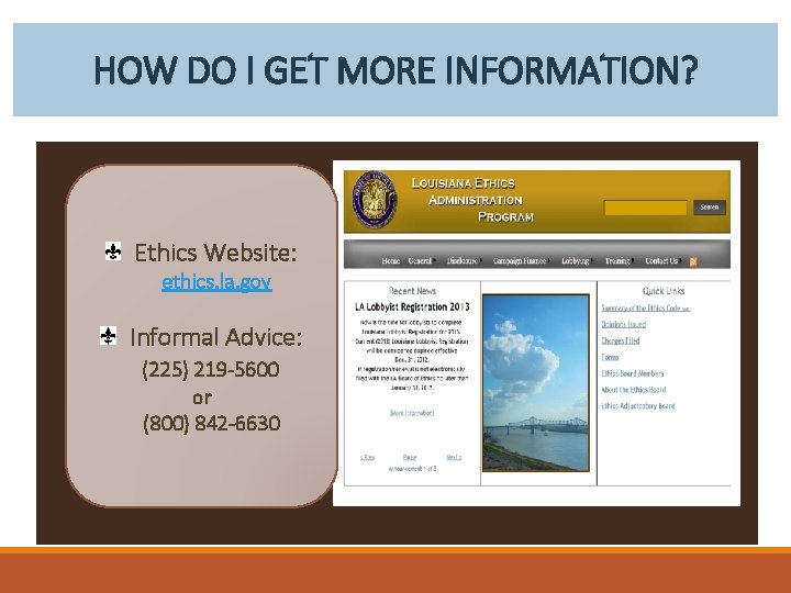 HOW DO I GET MORE INFORMATION? Ethics Website: ethics. la. gov Informal Advice: (225)