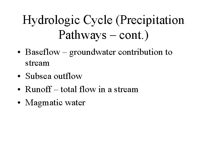 Hydrologic Cycle (Precipitation Pathways – cont. ) • Baseflow – groundwater contribution to stream