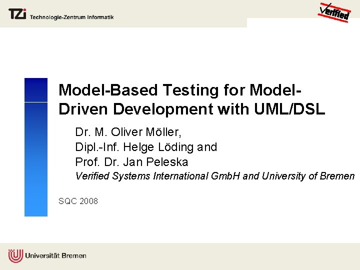 Model-Based Testing for Model. Driven Development with UML/DSL Dr. M. Oliver Möller, Dipl. -Inf.
