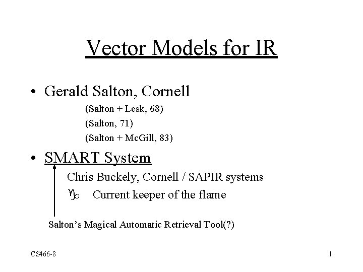 Vector Models for IR • Gerald Salton, Cornell (Salton + Lesk, 68) (Salton, 71)