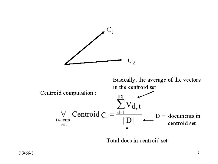 C 1 C 2 Centroid computation : Basically, the average of the vectors in