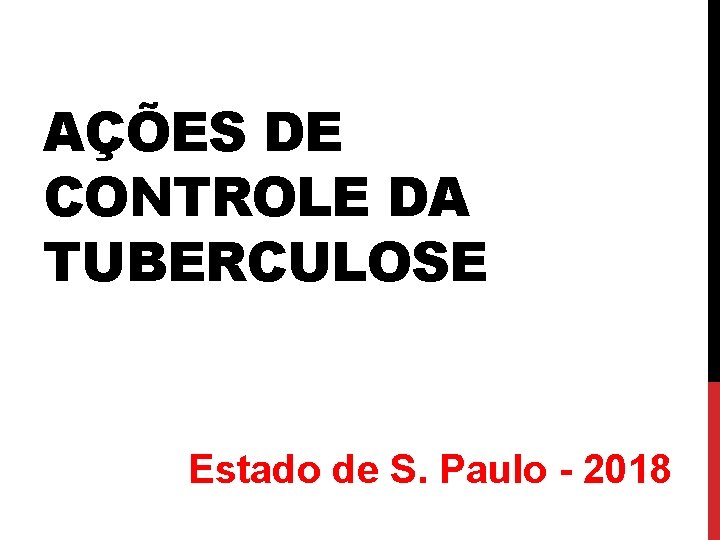 AÇÕES DE CONTROLE DA TUBERCULOSE Estado de S. Paulo - 2018 